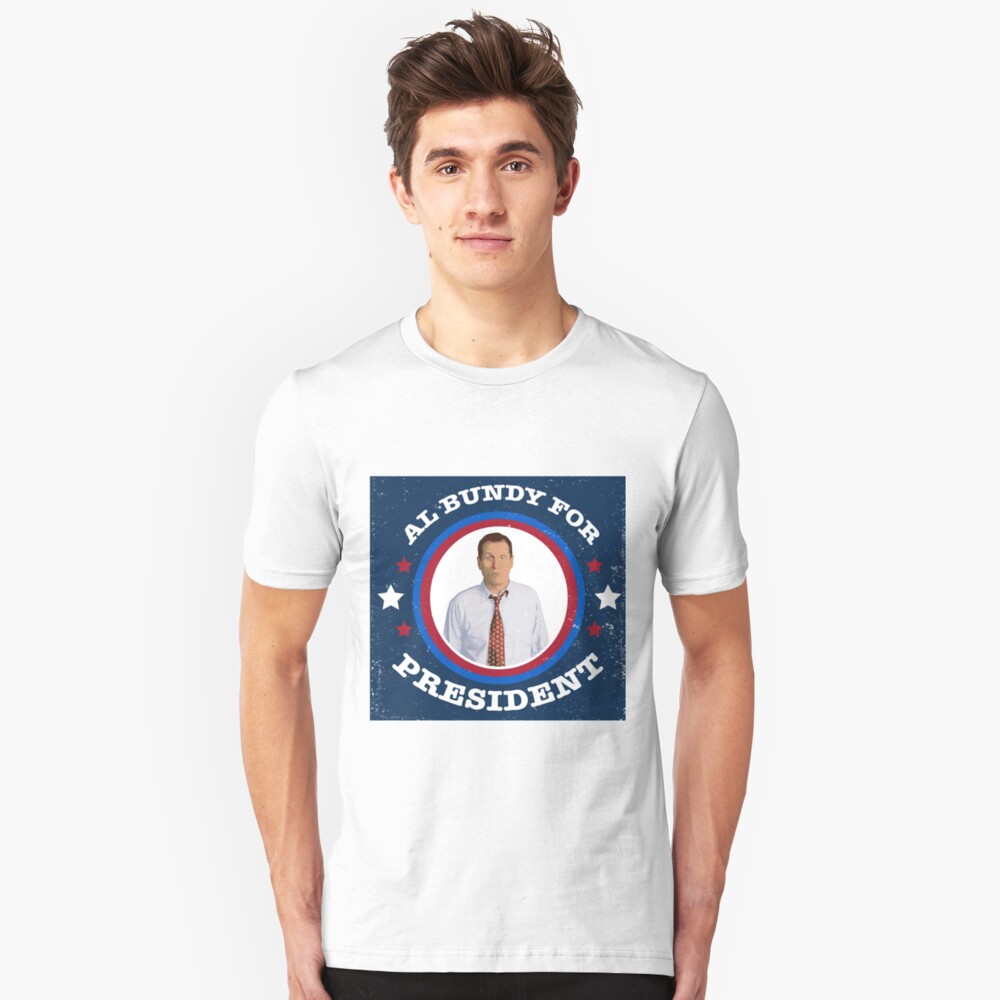 "Al Bundy for PRESIDENT" Tshirt by juteam Redbubble