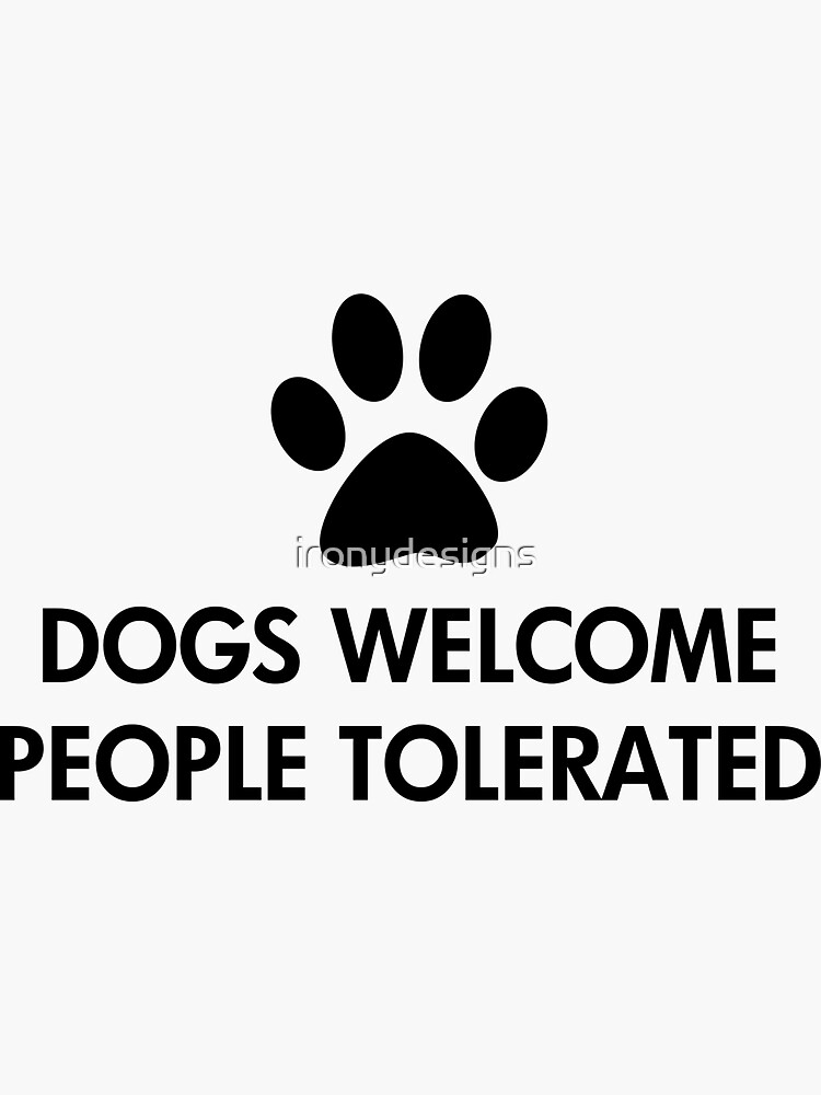 Thumbnail 3 of 3, Sticker, Dogs Welcome People Tolerated designed and sold by ironydesigns.