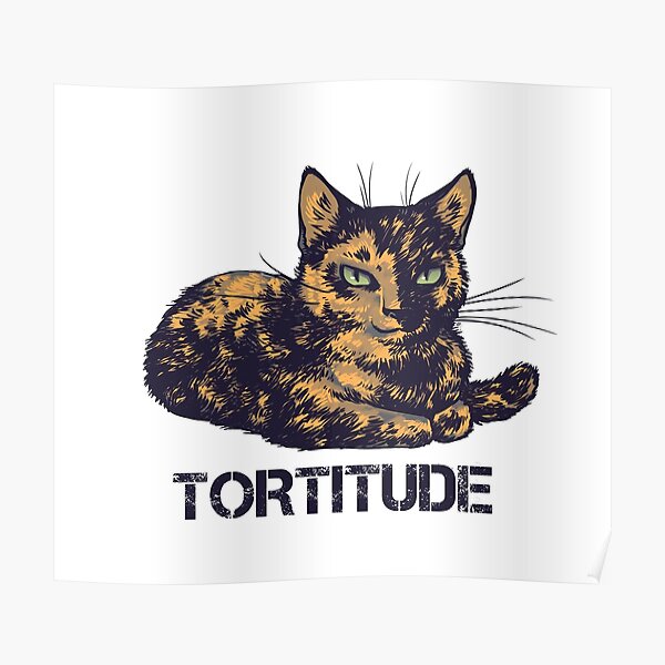 Tortitude is real Poster