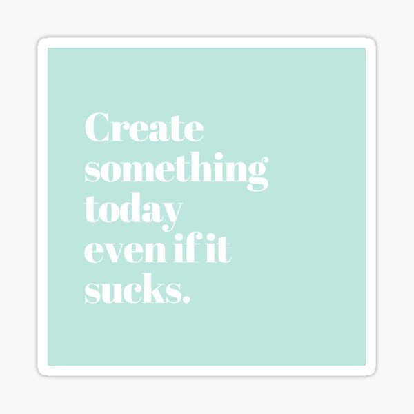 Item preview, Create something today even if it sucks. designed and sold by MagicWordsDS.