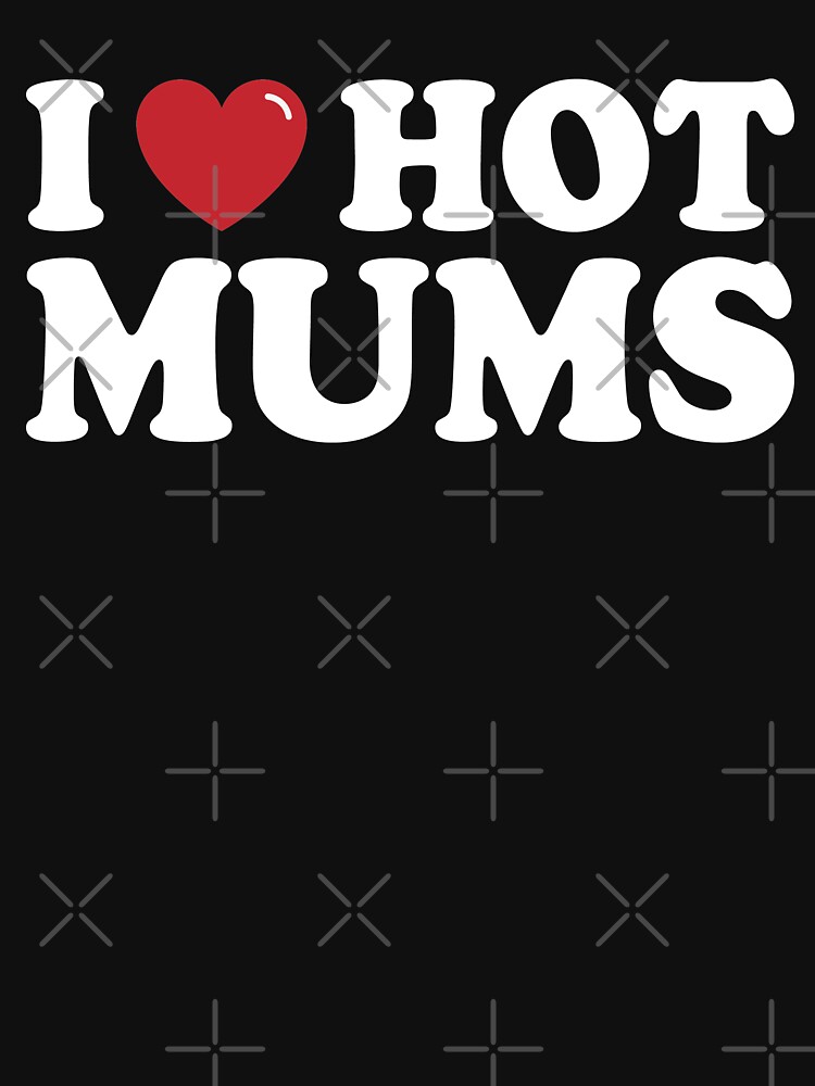 Disover I Love Hot Mums! (V1) | Essential T-Shirt 