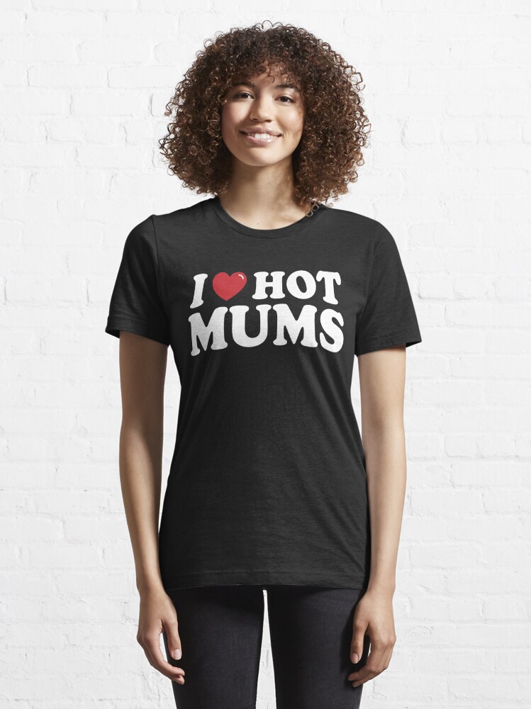 Disover I Love Hot Mums! (V1) | Essential T-Shirt 