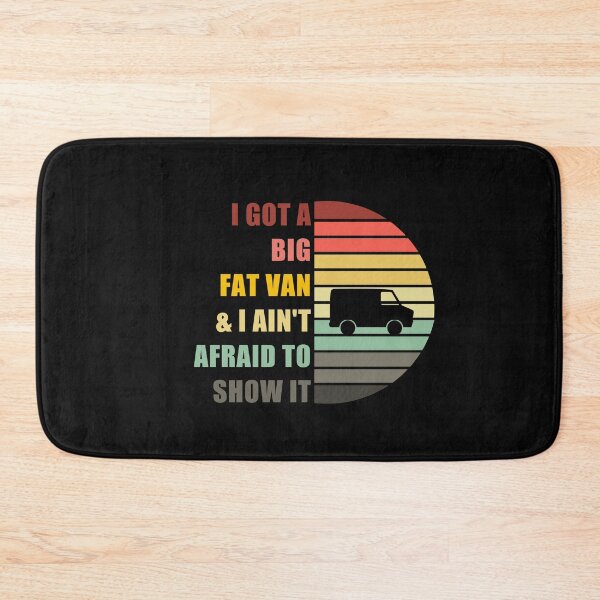Item preview, I Got a Big Fat Van and I Aint Afraid to Show it designed and sold by CactusFamily.