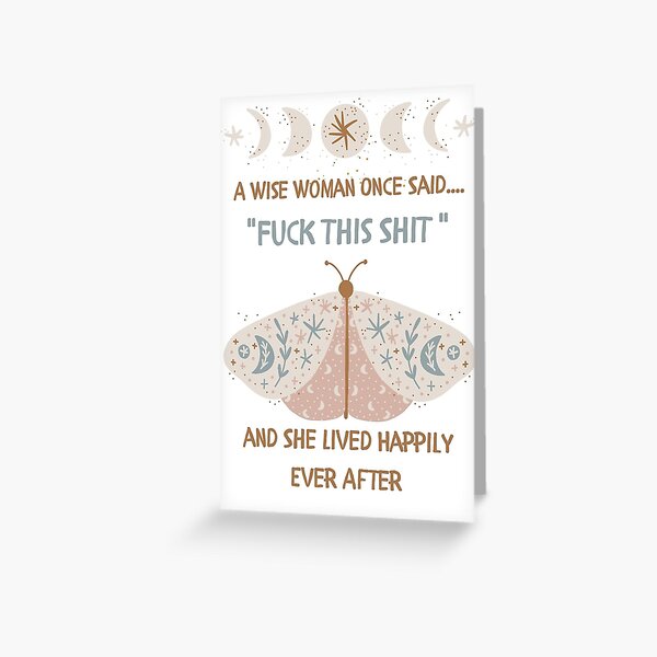 Coworker Leaving Funny A Wise Woman Once Said Fuck This Shit and She Lived Happily Ever After  Funny Greeting Card