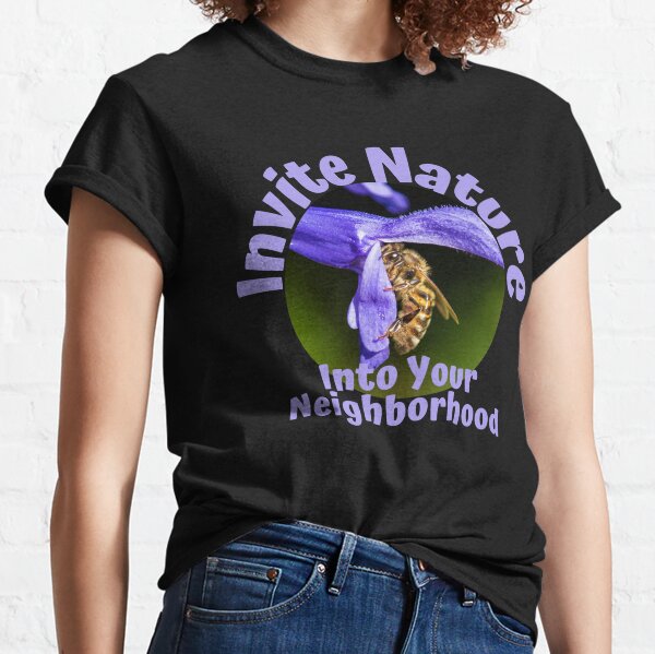 Invite Nature Into Your Neighborhood Design Classic T-Shirt