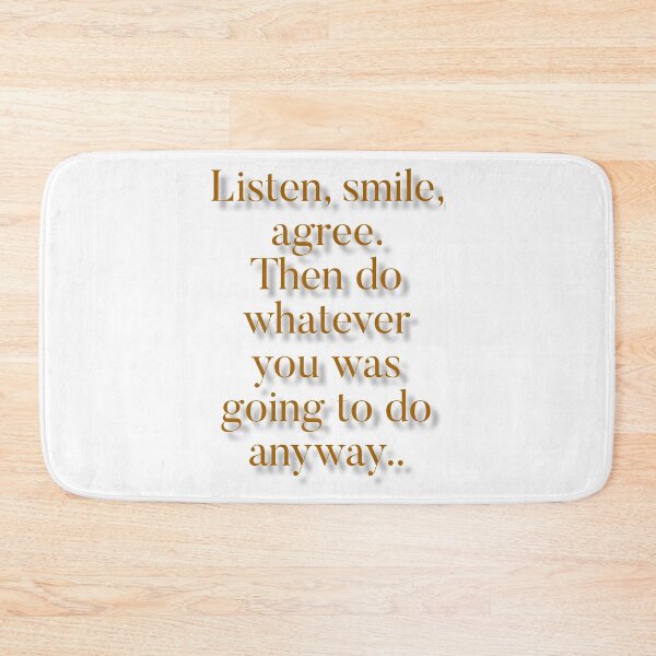 Item preview, Listen, smile, agree. Then do whatever you was going to do anyway.  designed and sold by Kidzx6.