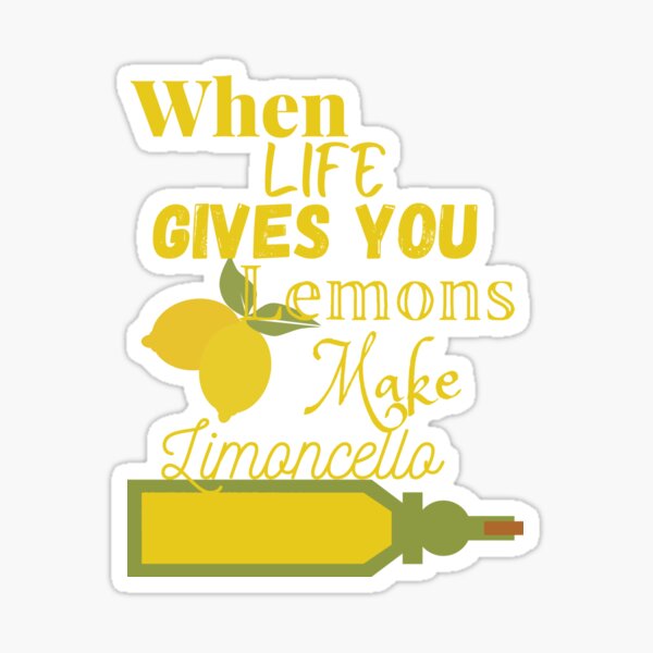 When Life Gives You Lemons Make Limoncello Stickers Redbubble