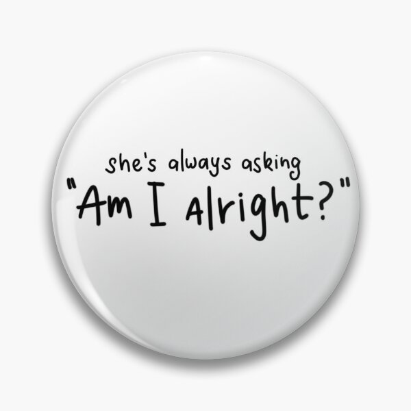 Item preview, "She's always asking "Am I alright?"" Lovejoy band Taunt song lyrics designed and sold by averycooluser.