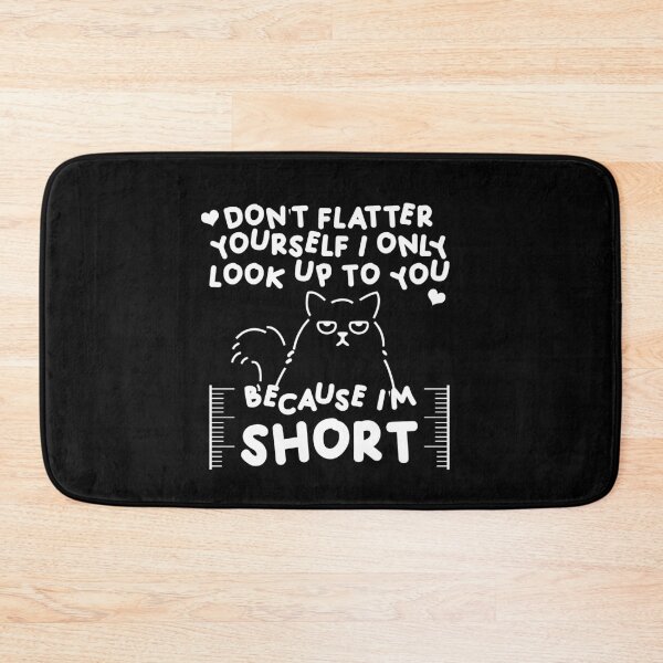 Item preview, Don't Flatter Yourself I Only Look Up To You Because I'm short designed and sold by InkonoStore.