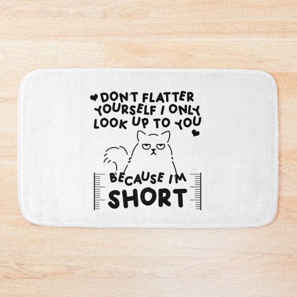 Item preview, Don't Flatter Yourself I Only Look Up To You Because I'm short designed and sold by InkonoStore.