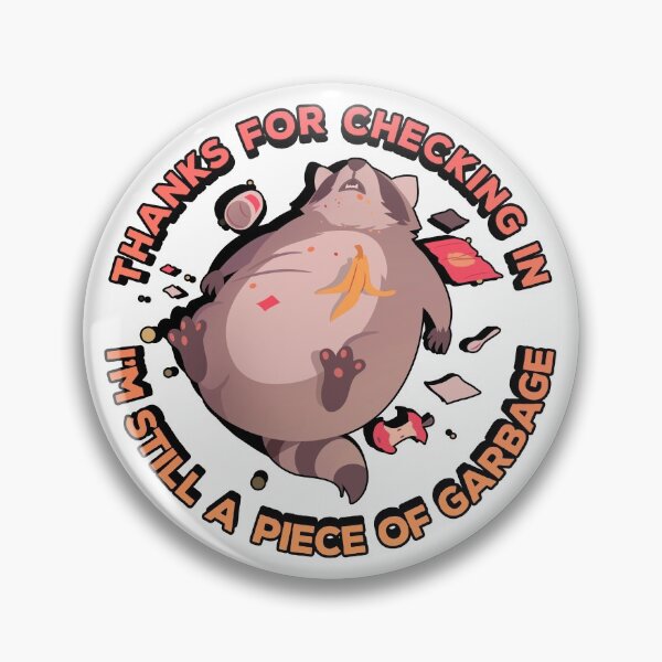 Item preview, Thanks For Checking In, I'm Still A Piece Of Garbage designed and sold by MnEmzStudio.