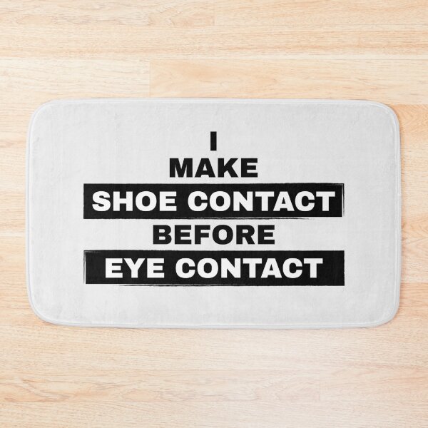 Item preview, I Make Shoe Contact Before Eye Contact  designed and sold by Full Moon.