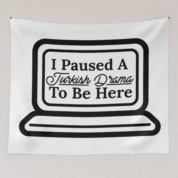 Item preview, I Paused A Turkish Drama To Be Here designed and sold by Edenjodie.