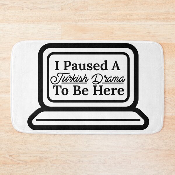 Item preview, I Paused A Turkish Drama To Be Here designed and sold by Edenjodie.