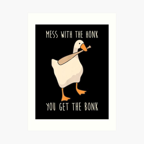 Mess With The Honk You Get The Bonk Wall Art | Redbubble