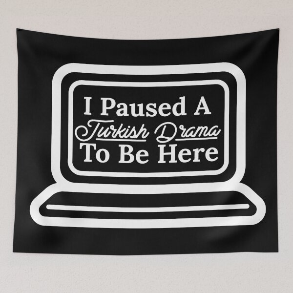 Item preview,  I Paused A Turkish Drama To Be Here designed and sold by Edenjodie.