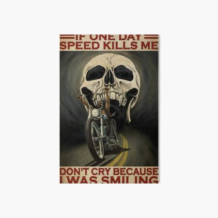 If One Day Speed Kills Me Dont cry Because I Was Smiling Art Board Print