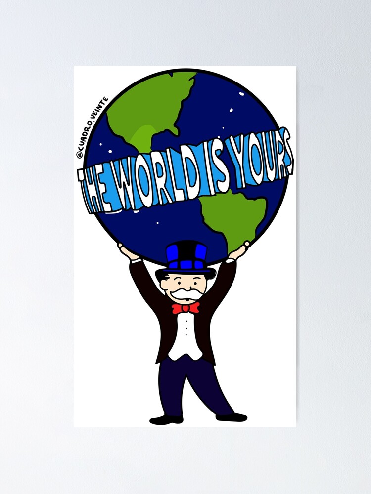 THE WORLD IS YOURS&quot; Poster by vacaman | Redbubble