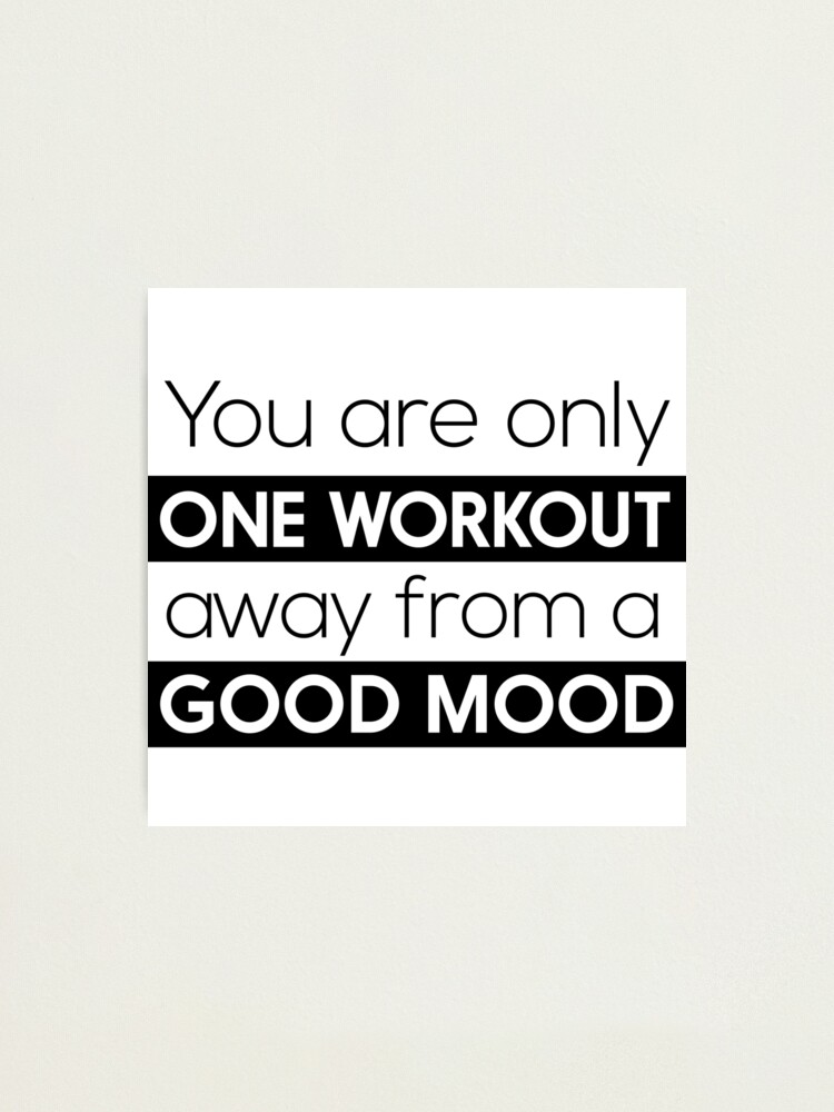 Alternate view of You are only one workout away from a good mood Photographic Print