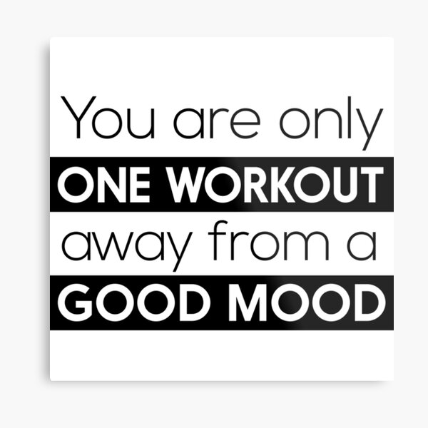 You are only one workout away from a good mood Metal Print