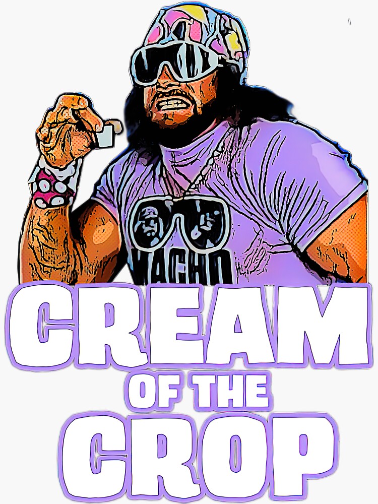 Macho Man Cream Of The Crop Quote Macho Man Gifts & Merchandise | Redbubble