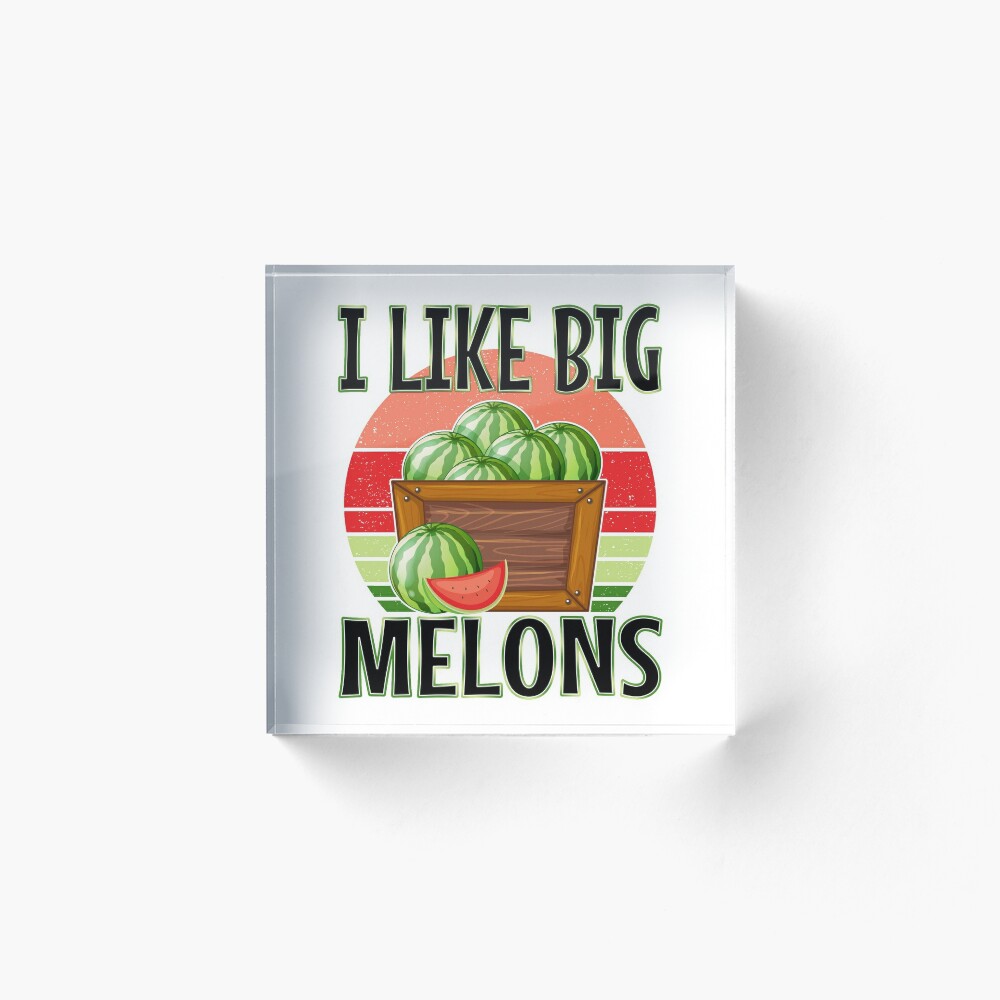 I Like Big Melons