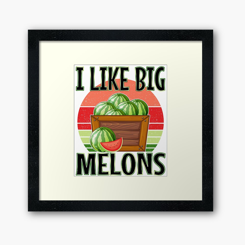 I Like Big Melons