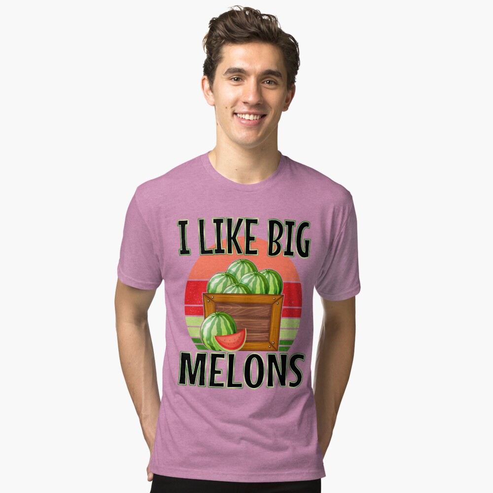 I Like Big Melons