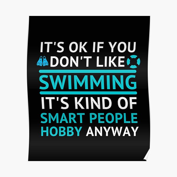 it's ok if you don't like Swimming Funny Quote for swimming lover,Swimming hats,swimmers gift,Competitive Swimming,Competitive Swimmer,Swimming Coach, swimmer mom, swimmer dad,birthday gift Poster
