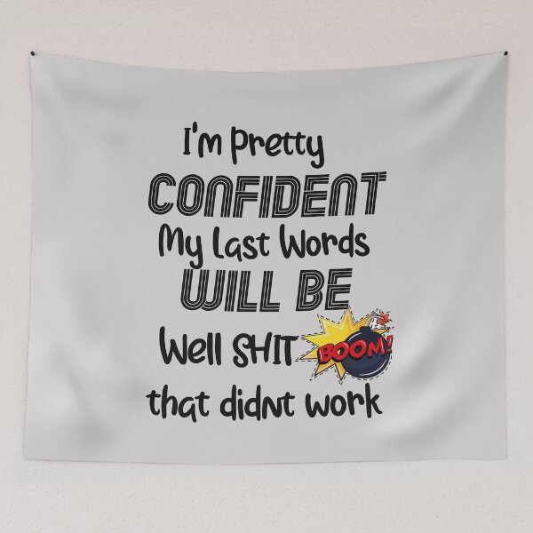 Item preview, I'm Pretty Confident My Last Words Will Be Well Didn’t Work funny sarcastic designed and sold by unique things.