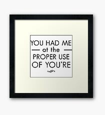 You had me at the proper use of you're Framed Print