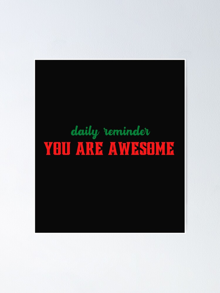 "You Are Awesome Reminder" Poster for Sale by OrangePyramid Redbubble