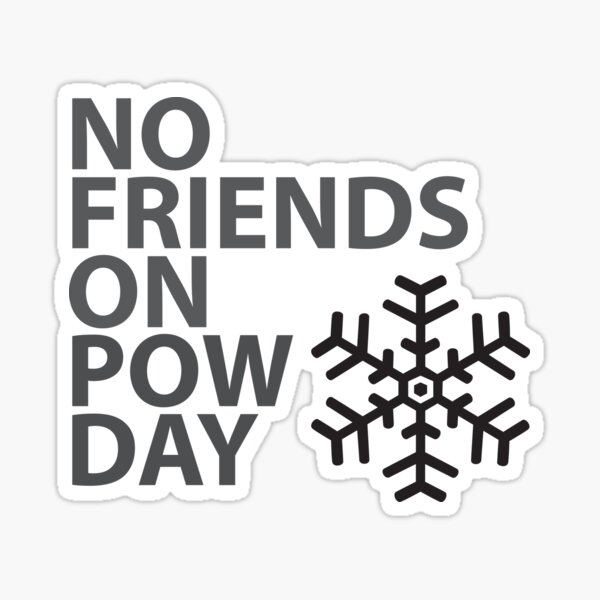No Friends On Pow Day Sticker