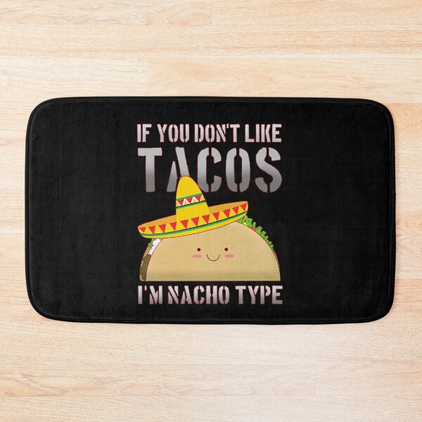 Item preview, If You Don't Like Tacos I'm Nacho Type designed and sold by InkonoStore.