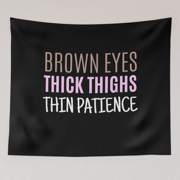 Item preview, Brown Eyes Thick Thighs Thin Patience Feminism Humor designed and sold by RosiesSticks.