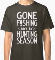 Gone Fishing. Back by hunting season Classic T-Shirt