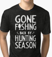 Gone Fishing. Back by hunting season Tri-blend T-Shirt