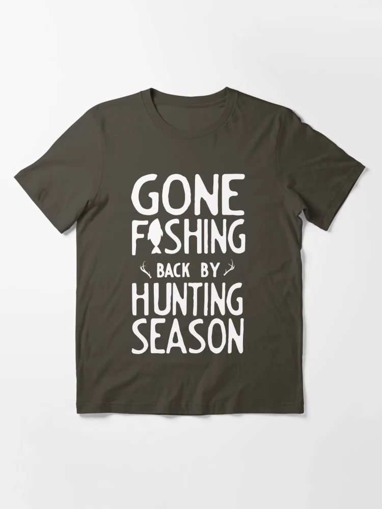 Gone Fishing. Back by hunting season | Essential T-Shirt