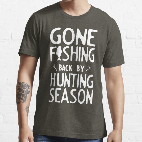 Gone Fishing. Back by hunting season Essential T-Shirt for Sale