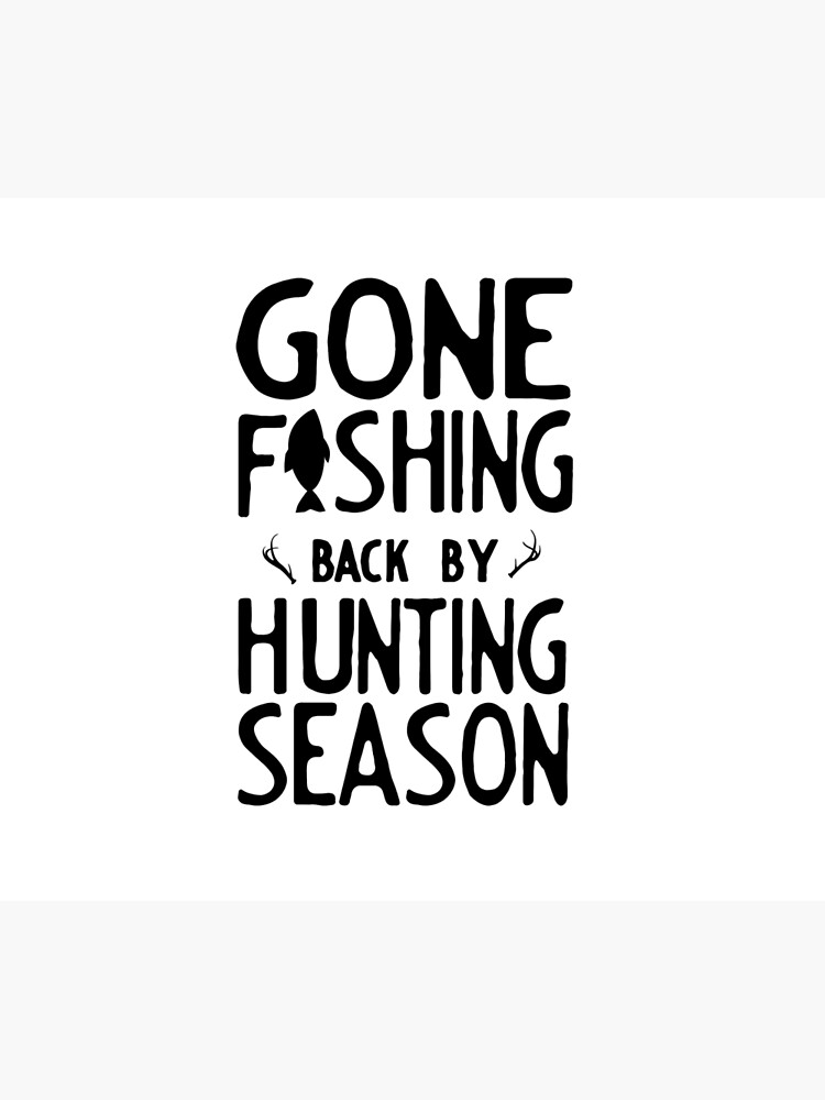 Gone Fishing. Back by hunting season by bravos