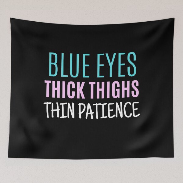 Item preview, Blue Eyes Thick Thighs Thin Patience Feminism Humor designed and sold by RosiesSticks.