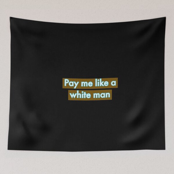 Item preview, Pay me like a white man designed and sold by Mariocii.