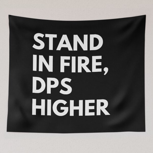 Item preview, Stand In Fire DPS Higher, Funny Gamer designed and sold by Everythingafter.