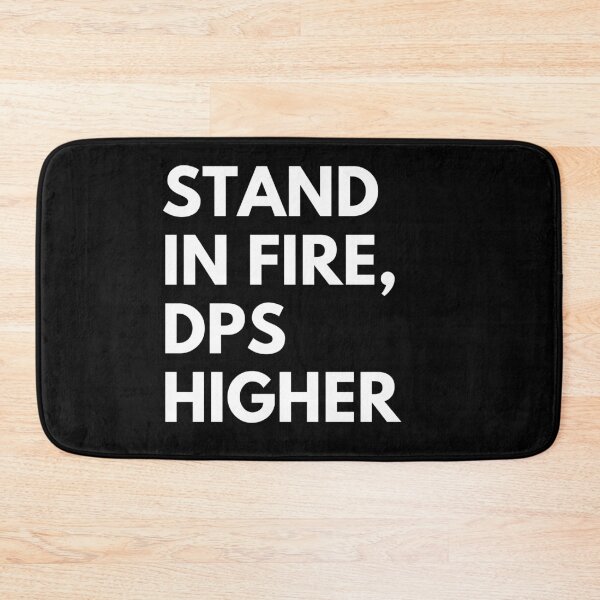 Item preview, Stand In Fire DPS Higher, Funny Gamer designed and sold by Everythingafter.