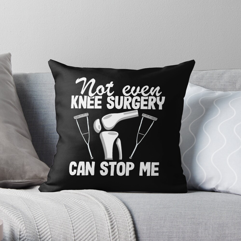 Not Even Knee Surgery Can Stop Me Knee Replacement Throw Pillow