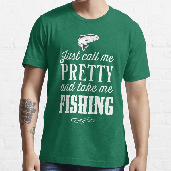 Just Call Me Pretty And Take Me Fishing T Shirts For Women