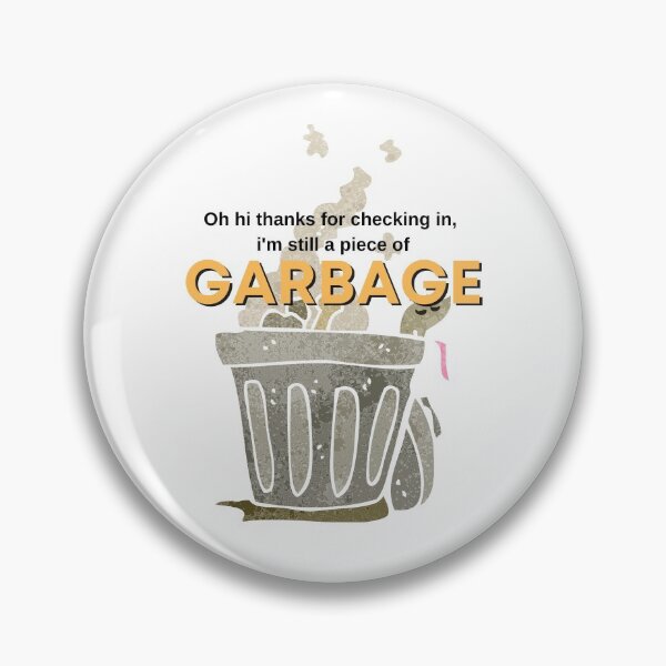 Item preview, Oh hi thanks for checking in,  i'm still a piece of Garbage designed and sold by springflow.