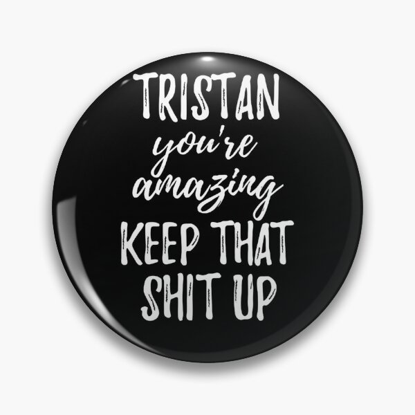 Item preview, Tristan You_re Amazing Keep That Shit Up designer designed and sold by MichelaToady06.