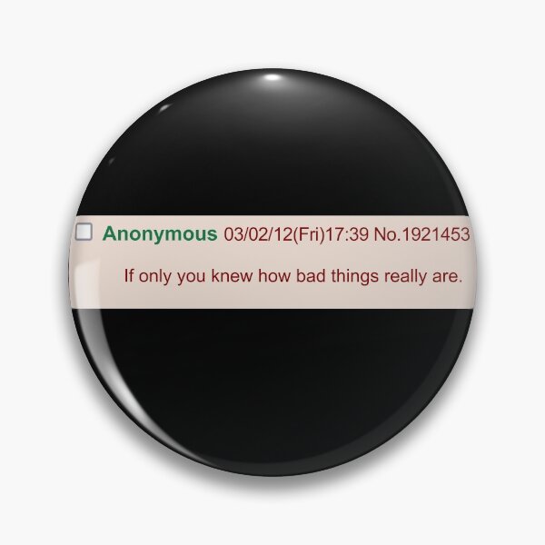 Item preview, If Only You Knew How Bad Things Really Are - Meme, Greentext, Anon designed and sold by SpaceDogLaika.