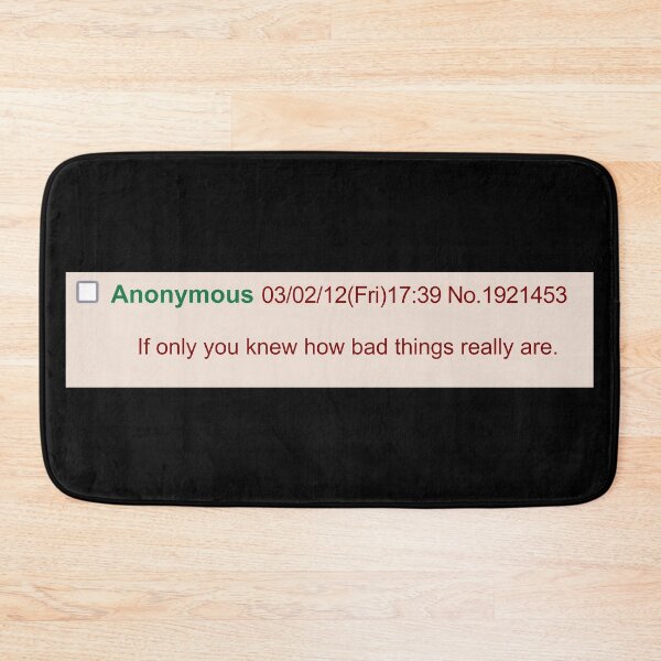 Item preview, If Only You Knew How Bad Things Really Are - Meme, Greentext, Anon designed and sold by SpaceDogLaika.